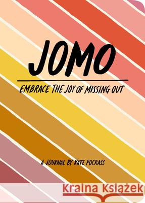 Jomo Journal: Joy of Missing Out Kate Pocrass 9781452184623 Chronicle Books