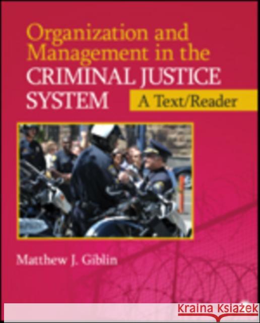 Organization and Management in the Criminal Justice System: A Text/Reader Giblin, Matthew J. 9781452219929 0