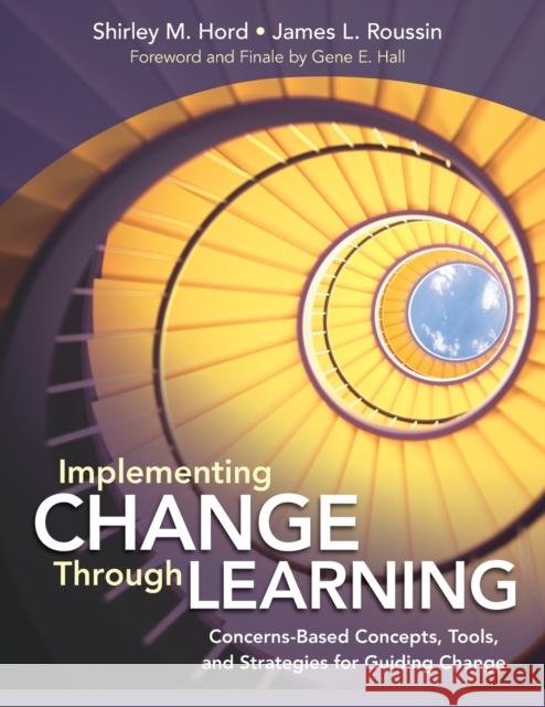 Implementing Change Through Learning: Concerns-Based Concepts, Tools, and Strategies for Guiding Change Hord, Shirley M. 9781452234120