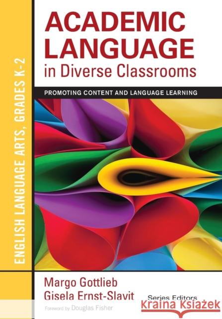 Academic Language in Diverse Classrooms: English Language Arts, Grades K-2: Promoting Content and Language Learning Gottlieb, Margo 9781452234779