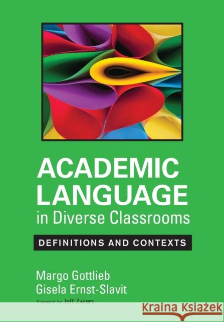 Academic Language in Diverse Classrooms: Definitions and Contexts Margo Gottlieb 9781452234786