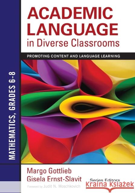 Academic Language in Diverse Classrooms: Mathematics, Grades 6-8: Promoting Content and Language Learning Gottlieb, Margo 9781452234830