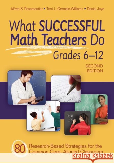 What Successful Math Teachers Do, Grades 6-12: 80 Research-Based Strategies for the Common Core-Aligned Classroom Posamentier, Alfred S. 9781452259130