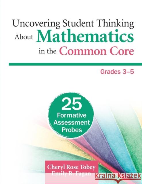 Uncovering Student Thinking about Mathematics in the Common Core, Grades 3-5: 25 Formative Assessment Probes Tobey, Cheryl Rose 9781452270241 Corwin Publishers