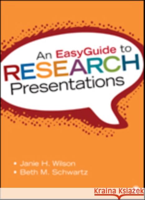 An EasyGuide to Research Presentations Janie H. Wilson Beth M. Schwartz 9781452292670