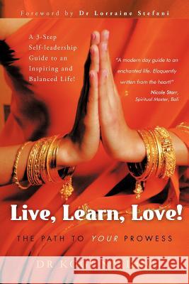 Live, Learn, Love!: The Path to Your Prowess Naidoo, Kogi 9781452506845 Balboa Press International