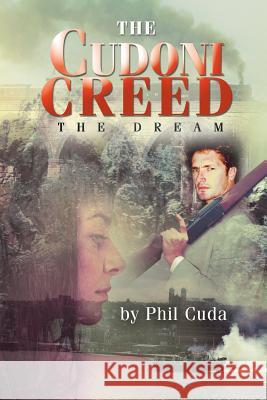 The Cudoni Creed: The Dream Cuda, Phil 9781452509891