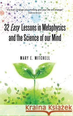 32 Easy Lessons in Metaphysics and the Science of Our Mind Mary E. Mitchell 9781452519111