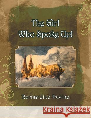 The Girl Who Spoke Up Bernardine Devine 9781452519180