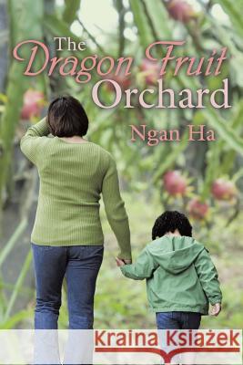 The Dragon Fruit Orchard Ngan Ha 9781452521916 Balboa Press