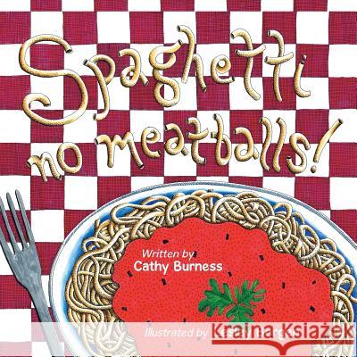 Spaghetti, no meatballs Burness, Cathy 9781452522005