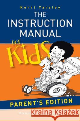 The Instruction Manual for Kids - Parent's Edition Kerri Yarsley 9781452523255 Balboa Press
