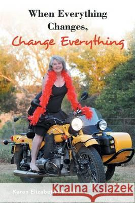 When Everything Changes, Change Everything Karen Elizabeth Russell 9781452527895