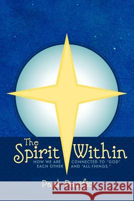The Spirit Within: How We Are Connected to God Each Other and All-Things. Pacific, Paul 9781452537238 Balboa Press