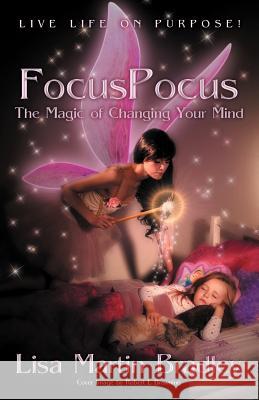 Focuspocus: The Magic of Changing Your Mind Bradley, Lisa Martin 9781452545295