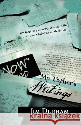 My Father's Writings: An Inspiring Journey Through Life, Love and a Lifetime of Memories Durham, Jim 9781452549040
