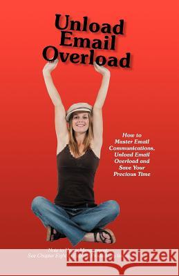 Unload Email Overload: How to Master Email Communications, Unload Email Overload and Save Your Precious Time! O'Hare, Bob 9781452552248 Balboa Press
