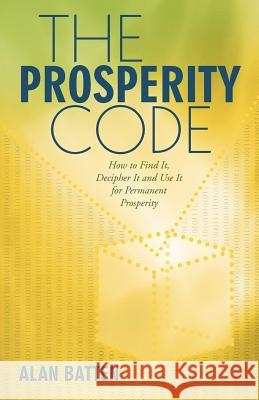 The Prosperity Code: How to Find It, Decipher It and Use It for Permanent Prosperity Batten, Alan 9781452552675
