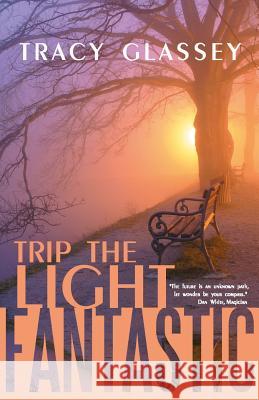 Trip the Light Fantastic Tracy Glassey 9781452573588