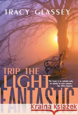 Trip the Light Fantastic Tracy Glassey 9781452573601