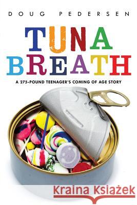 Tuna Breath: A 275-Pound Teenager's Coming of Age Story Pedersen, Doug 9781452575797