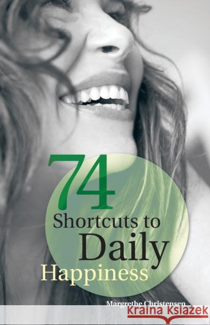74 Shortcuts to Daily Happiness Margrethe Christensen 9781452577098