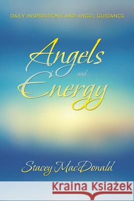 Angels and Energy: Daily Inspirations and Angel Guidance MacDonald, Stacey 9781452578637