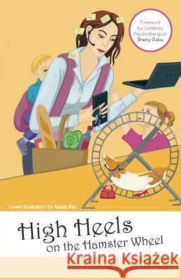 High Heels on the Hamster Wheel: A Fable for the Modern Woman O'Connor, Cathleen 9781452579559 Balboa Press