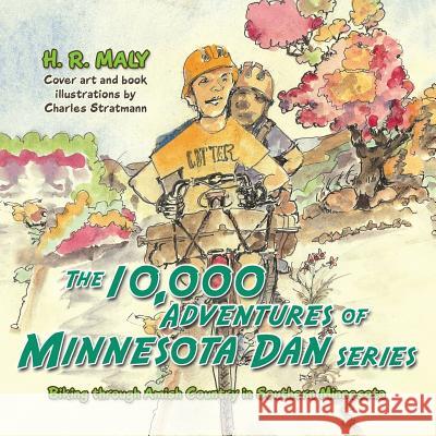 The 10,000 Adventures of Minnesota Dan: Biking through Amish Country in Southern Minnesota Maly, H. R. 9781452597492 Balboa Press