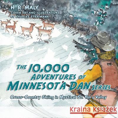 The 10,000 Adventures of Minnesota Dan series: Cross-Country Skiing in Mystical St. Yon's Valley Maly, H. R. 9781452599632 Balboa Press