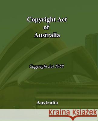 Copyright Act of Australia: Copyright Act of 1968 Australia 9781452804859