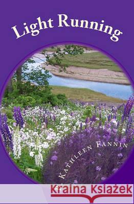 Light Running: Poems For All Seasons Fannin, B. Kathleen 9781452833415 Createspace