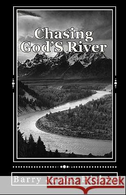 Chasing God's River Barry James Hickey 9781452834900