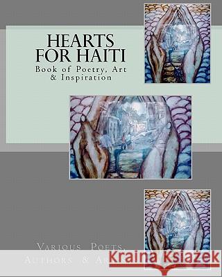 Hearts for Haiti: Book of Poetry & Inspiration Various Poets Authors &. Artists Stephen Mead Pens For Peac 9781452846330