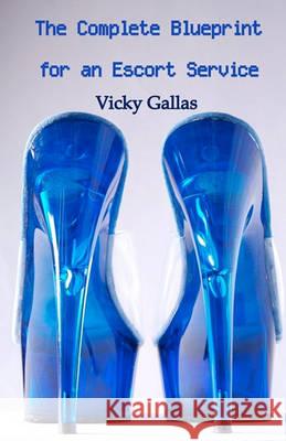 The Complete Blueprint for an Escort Service Vicky Gallas Istockphoto                              Visual7 9781452853130 Createspace
