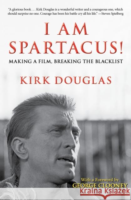 I Am Spartacus!: Making a Film, Breaking the Blacklist Kirk Douglas 9781453254806 Open Road E-Riginal