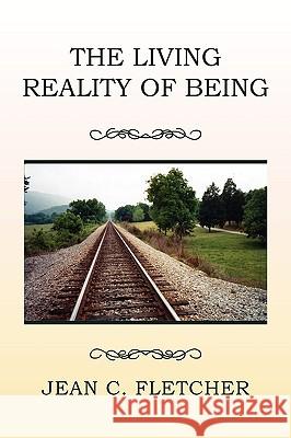 The Living Reality of Being Jean C. Fletcher 9781453507513