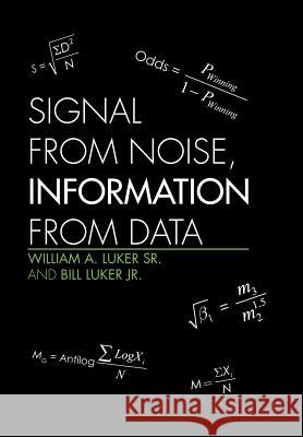 Signal from Noise, Information from Data William a. Luker Sr. and Bill Luker Jr. 9781453519110