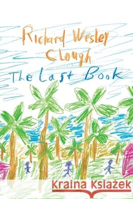 The Last Book Richard Wesley Clough 9781453523155