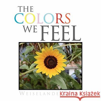The Colors We Feel Weiselande Cesar 9781453524169 Xlibris Corporation