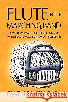 Flute in the Marching Band Gwen Simon Gain 9781453530313 Xlibris Corporation