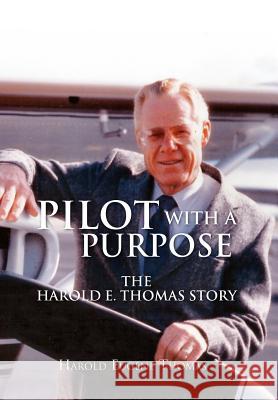 Pilot with a Purpose Harold Eugene Thomas 9781453554029