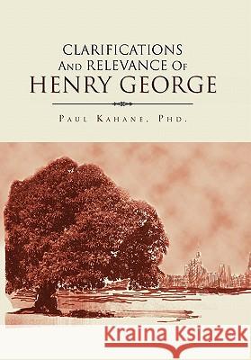 Clarifications and Relevance of Henry George Paul Phd Kahane 9781453576564 Xlibris Corporation