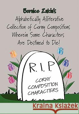 Alphabetically Alliterative Collection of Corny Compositions Bernice Zakin 9781453578988 Xlibris Corporation