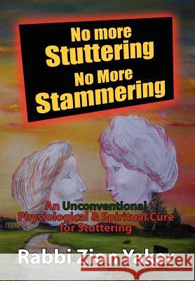 No More Stuttering - No More Stammering Rabbi Zion Yakar 9781453585955 Xlibris Corporation