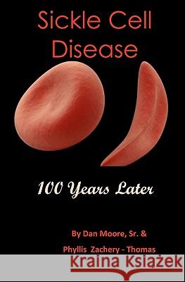 Sickle Cell Disease 100 Years Later Dan Moor Phyllis Zachery-Thomas 9781453603826 Createspace