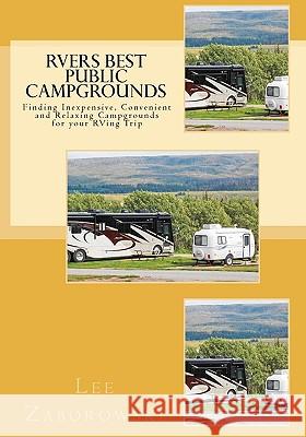RVers BEST PUBLIC CAMPGROUNDS: Finding Inexpensive, Convenient and Relaxing Campgrounds for your RVing Trip Zaborowski, Jeanne 9781453612132 Createspace