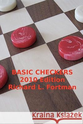 Basic Checkers: The First Twenty Moves Richard L. Fortman Bob Newell Louise Gilani 9781453619698 Createspace