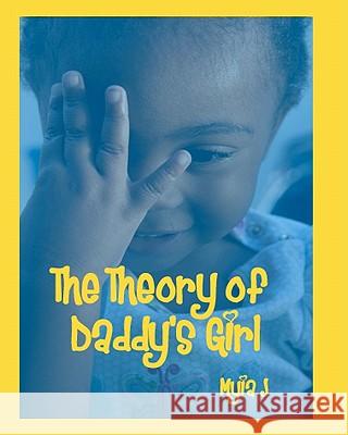 The Theory of Daddy's Girl Myia J 9781453636220 Createspace