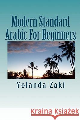 Modern Standard Arabic: For Beginners Yolanda Zaki 9781453638170 Createspace
